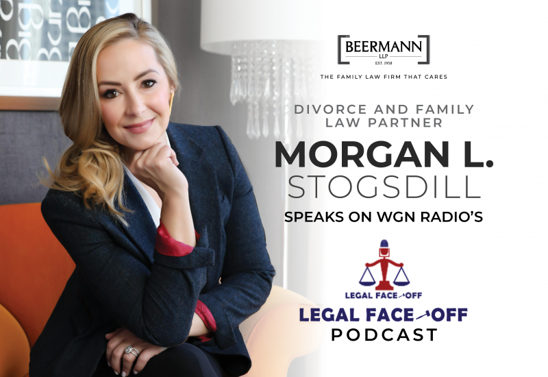 Divorce and Family Law Partner Morgan L. Stogsdill is a Guest on WGN Radio’s Legal Face-Off Podcast